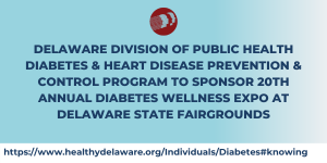 Delaware Division Of Public Health Diabetes & Heart Disease Prevention & Control program To Sponsor 20th Annual Diabetes Wellness Expo At Delaware state Fairgrounds